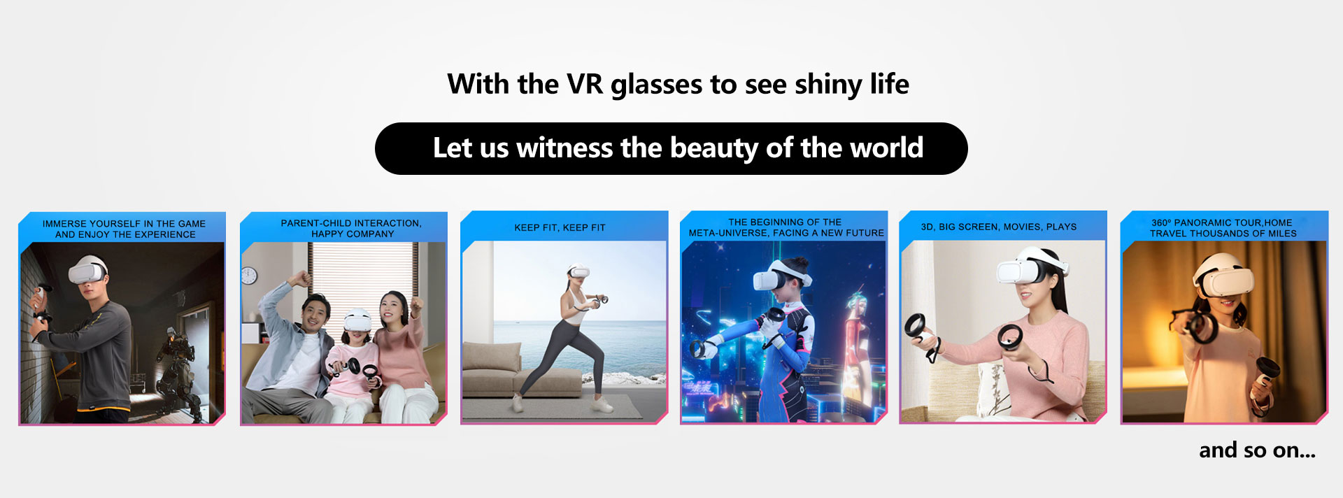With the VR glasses to see shiny life Let us witness the beauty of the world